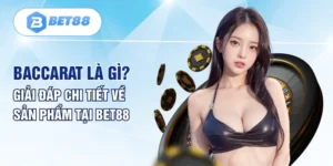 Baccarat Là Gì? Giải Đáp Chi Tiết Về Sản Phẩm Tại BET88