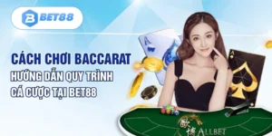 Cách Chơi Baccarat - Hướng Dẫn Quy Trình Cá Cược Tại BET88