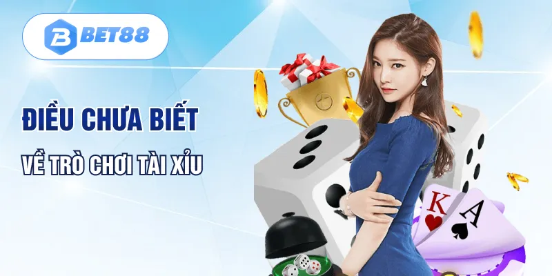 Điều chưa biết về trò chơi tài xỉu