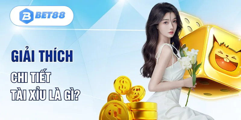 Giải thích chi tiết tài xỉu là gì?