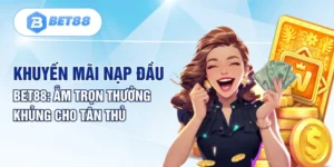 Khuyến Mãi Nạp Đầu BET88 | Ẵm Trọn Thưởng Khủng Cho Tân Thủ