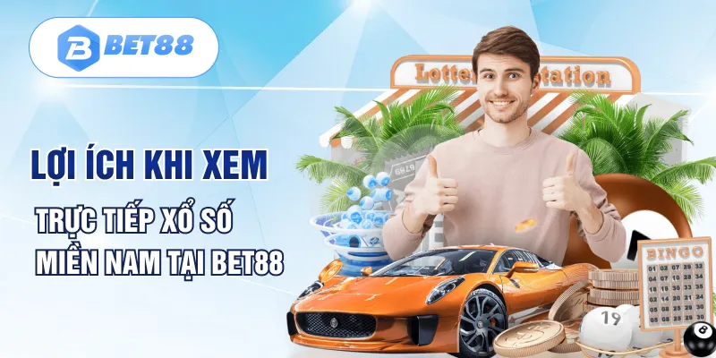 Lợi ích khi xem trực tiếp xổ số miền Nam tại Bet88