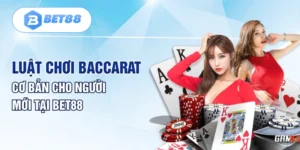 Luật Chơi Baccarat Cơ Bản Cho Người Mới Tại BET88