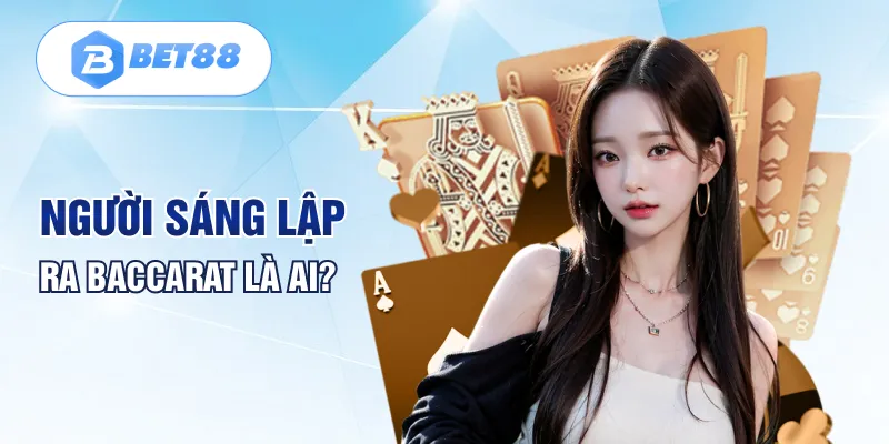 Người sáng lập ra Baccarat là ai?
