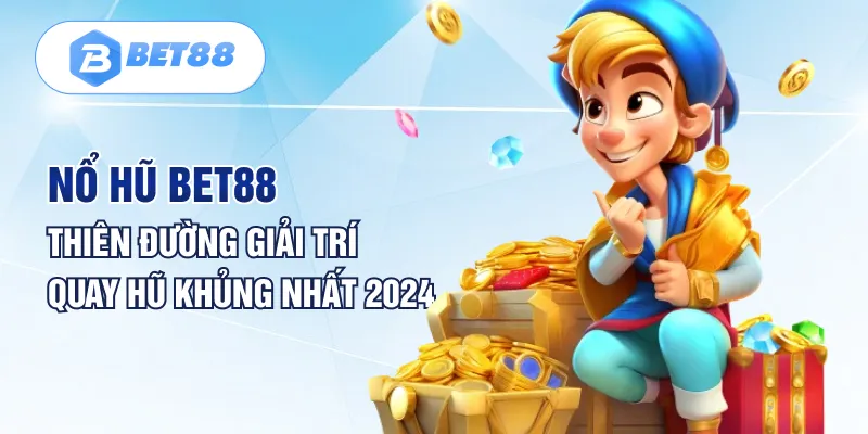 Nổ Hũ Bet88 - Thiên Đường Giải Trí Quay Hũ Khủng Nhất 2024