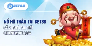 Nổ Hũ Thần Tài BET88 - Cách Chơi Chi Tiết Cho Newbie 2024
