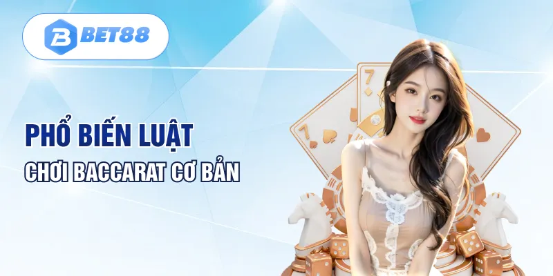 Phổ biến luật chơi Baccarat cơ bản