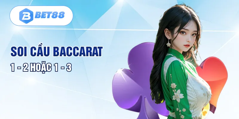 Soi cầu Baccarat 1 - 2 hoặc 1 - 3