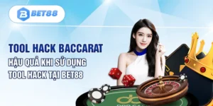 Tool Hack Baccarat - Hậu Quả Khi Sử Dụng Tool Hack Tại BET88