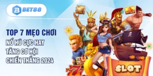 Top 7 Mẹo Chơi Nổ Hũ Cực Hay Tăng Cơ Hội Chiến Thắng 2024