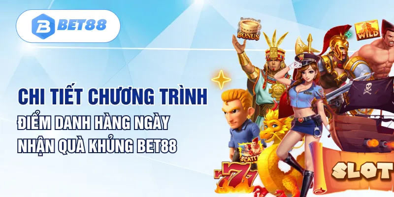 Chi tiết chương trình điểm danh hàng ngày nhận quà khủng BET88