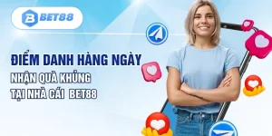Điểm Danh Hàng Ngày Nhận Quà Khủng Tại Nhà Cái BET88