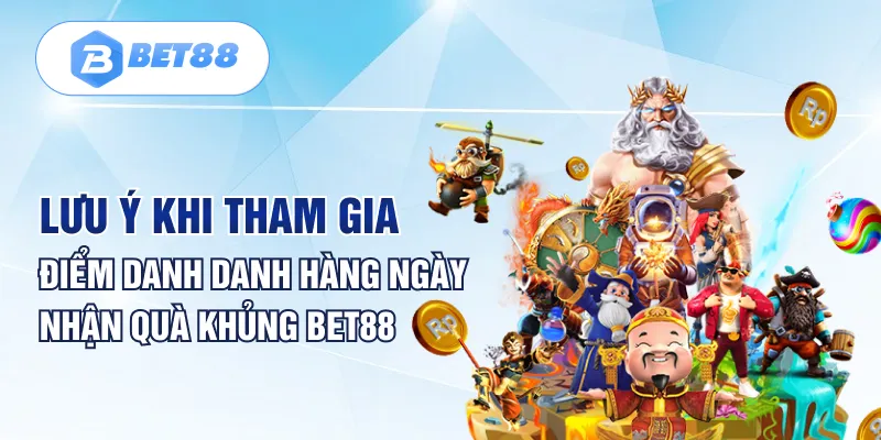 Lưu ý khi tham gia điểm danh danh hàng ngày nhận quà khủng BET88