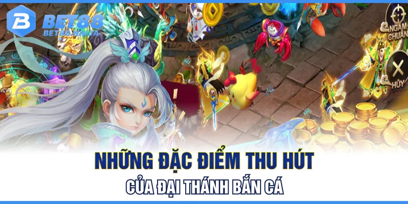 Những đặc điểm thu hút của Đại Thánh bắn cá