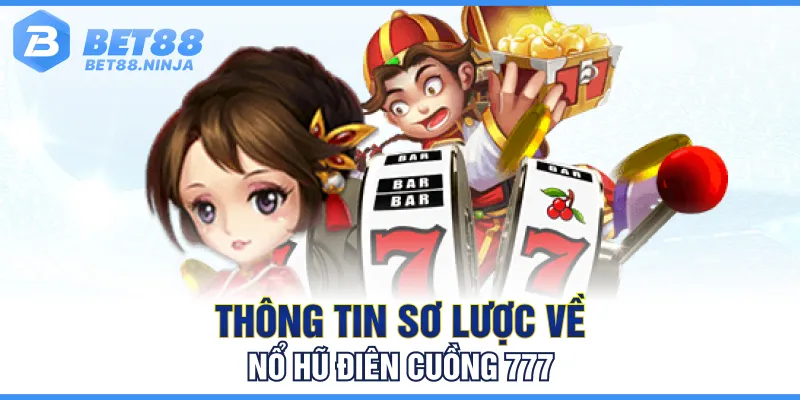 Thông tin sơ lược về nổ hũ điên cuồng 777