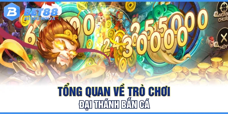Tổng quan về trò chơi Đại Thánh bắn cá
